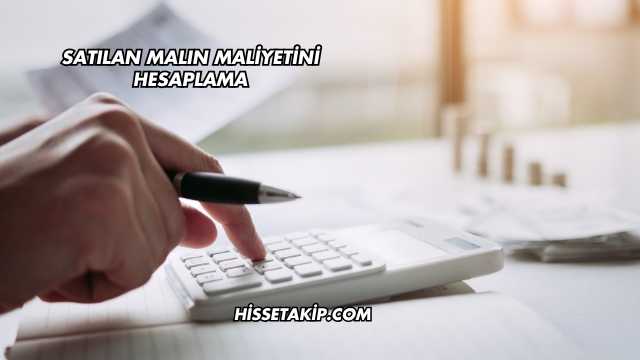 Satılan Malın Maliyetini Hesaplama