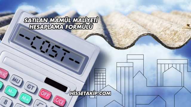 Satılan Mamül Maliyeti Hesaplama Formülü