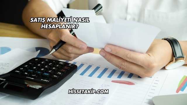 Satış Maliyeti Nasıl Hesaplanır?