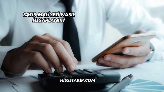 Satış Maliyeti Nasıl Hesaplanır?