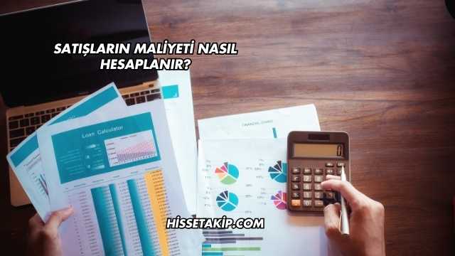Satışların Maliyeti Nasıl Hesaplanır?