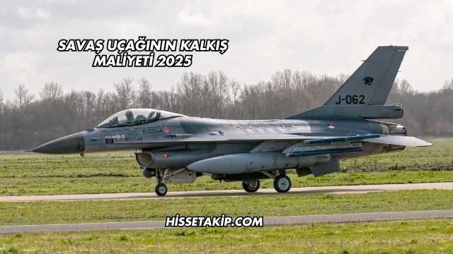 Savaş Uçağının Kalkış Maliyeti 2025