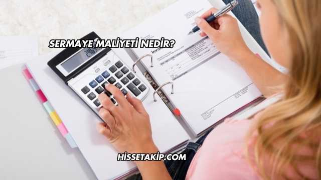 Sermaye Maliyeti Nedir?