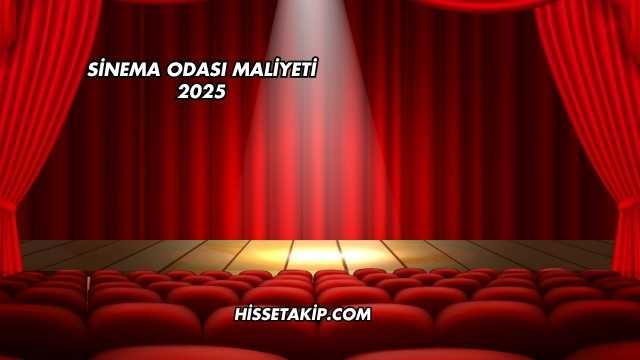 Sinema Odası Maliyeti 2025