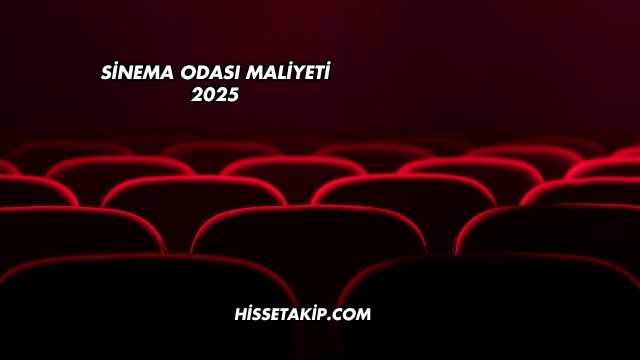 Sinema Odası Maliyeti 2025