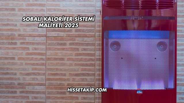 Sobalı Kalorifer Sistemi Maliyeti 2025