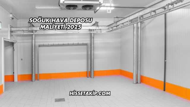 Soğuk Hava Deposu Maliyeti 2025
