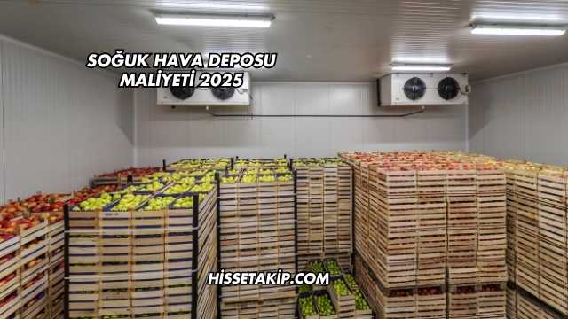 Soğuk Hava Deposu Maliyeti 2025