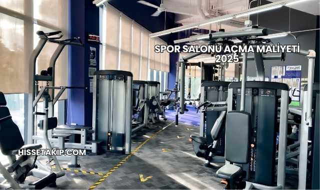 Spor Salonu Açma Maliyeti 2025
