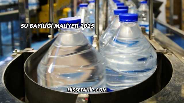 Su Bayiliği Maliyeti 2025