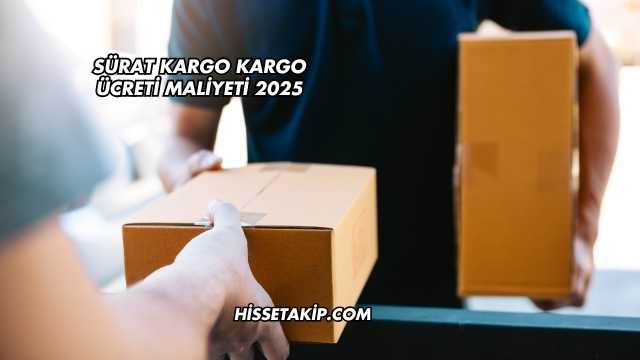 Sürat Kargo Kargo Ücreti Maliyeti 2025