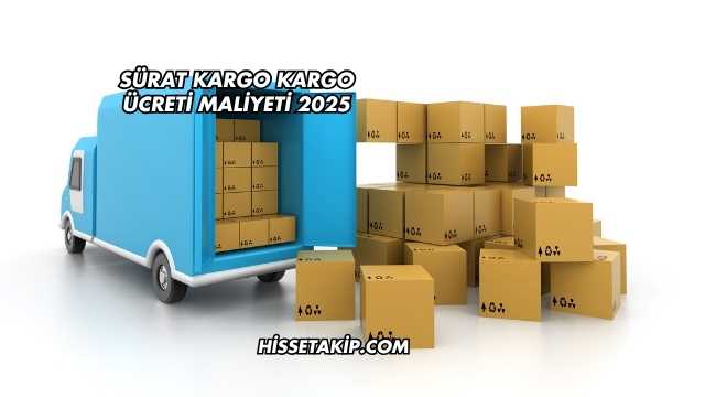 Sürat Kargo Kargo Ücreti Maliyeti 2025