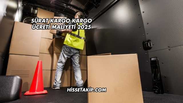 Sürat Kargo Kargo Ücreti Maliyeti 2025