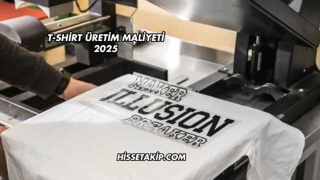 T-Shirt Üretim Maliyeti 2025