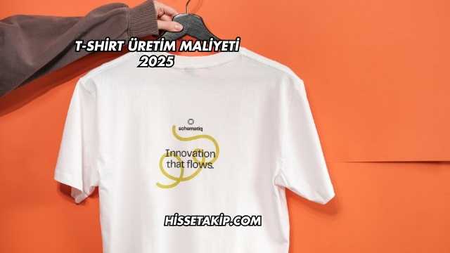 T-Shirt Üretim Maliyeti 2025
