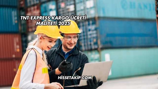 TNT Express Kargo Ücreti Maliyeti 2025