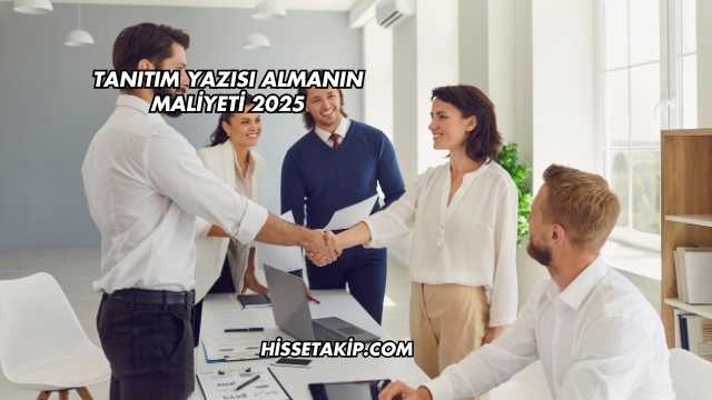 Tanıtım Yazısı Almanın Maliyeti 2025