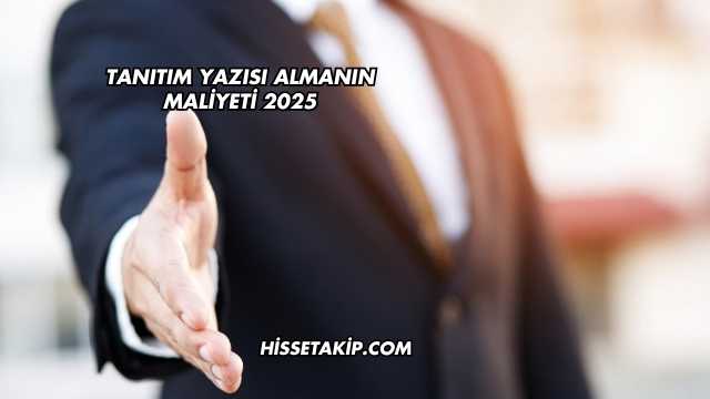 Tanıtım Yazısı Almanın Maliyeti 2025