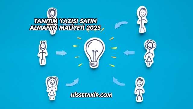 Tanıtım Yazısı Satın Almanın Maliyeti 2025