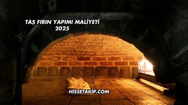 Taş Fırın Yapımı Maliyeti 2025
