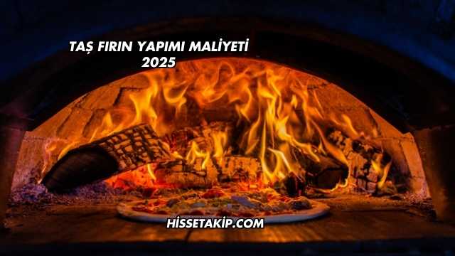Taş Fırın Yapımı Maliyeti 2025