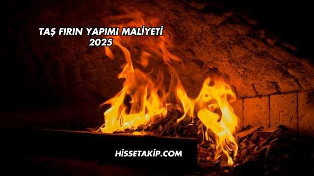 Taş Fırın Yapımı Maliyeti 2025