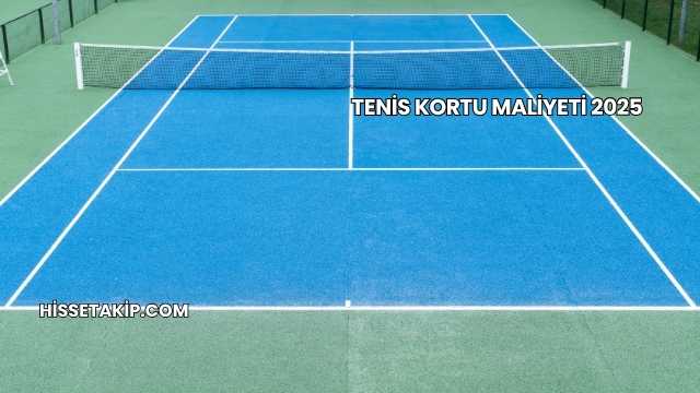 Tenis Kortu Maliyeti 2025