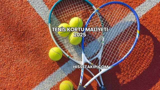 Tenis Kortu Maliyeti 2025