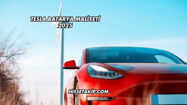 Tesla Batarya Maliyeti 2025