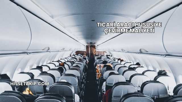 Ticari Aracı Hususiye Çevirme Maliyeti