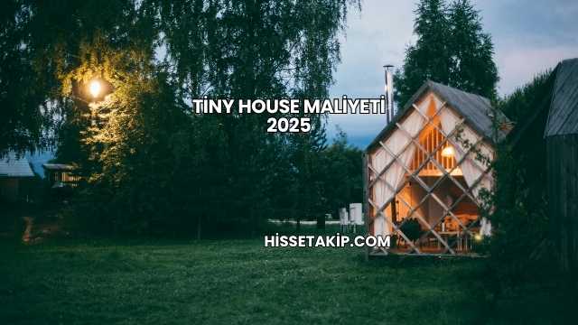 Tiny House Maliyeti 2025