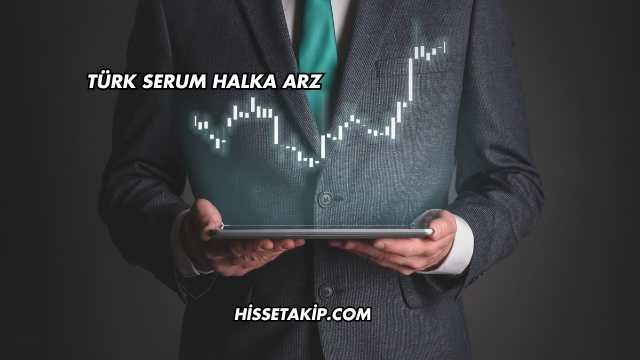 Türk Serum Halka Arz