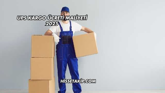 UPS Kargo Ücreti Maliyeti 2025