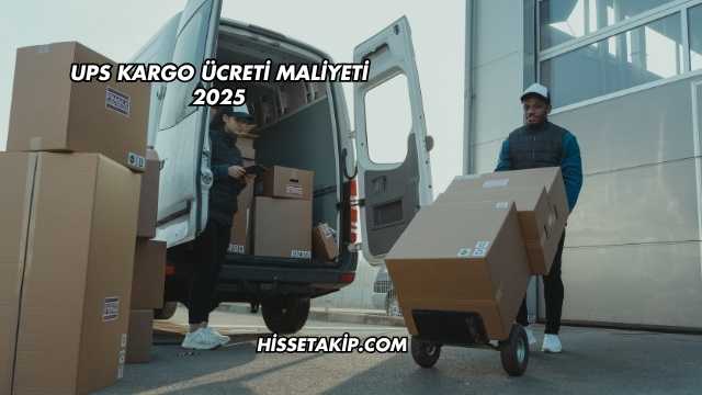 UPS Kargo Ücreti Maliyeti 2025