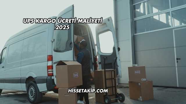 UPS Kargo Ücreti Maliyeti 2025
