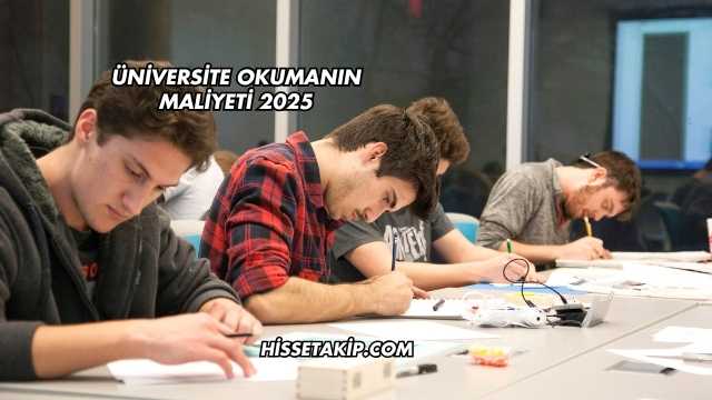 Üniversite Okumanın Maliyeti 2025