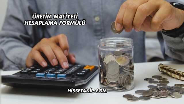 Üretim Maliyeti Hesaplama Formülü
