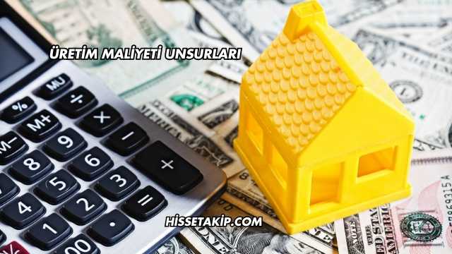 Üretim Maliyeti Unsurları
