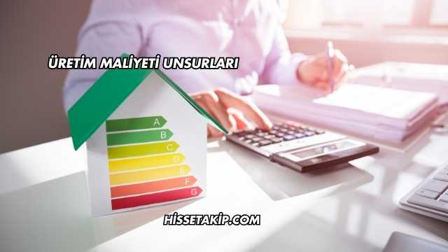 Üretim Maliyeti Unsurları