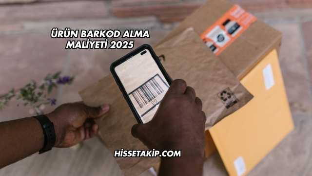 Ürün Barkod Alma Maliyeti 2025