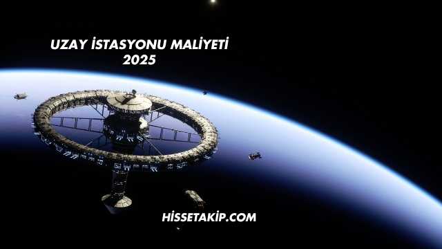 Uzay İstasyonu Maliyeti 2025