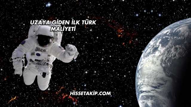 Uzaya Giden İlk Türk Maliyeti