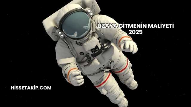 Uzaya Gitmenin Maliyeti 2025