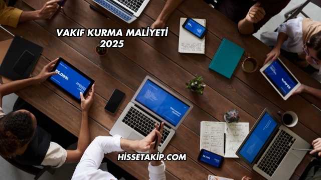 Vakıf Kurma Maliyeti 2025