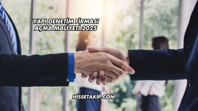 Yapı Denetim Firması Açma Maliyeti 2025