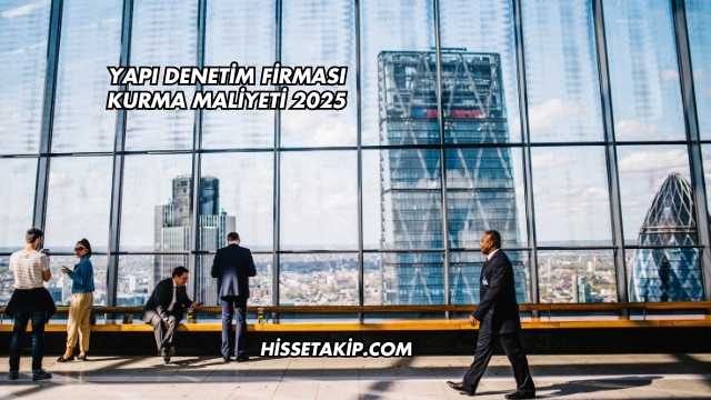 Yapı Denetim Firması Kurma Maliyeti 2025