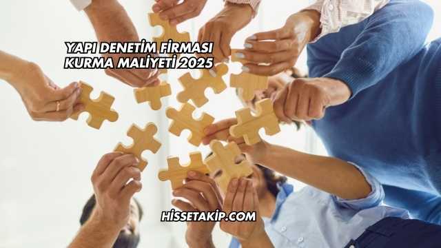 Yapı Denetim Firması Kurma Maliyeti 2025