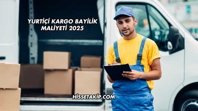 Yurtiçi Kargo Bayilik Maliyeti 2025