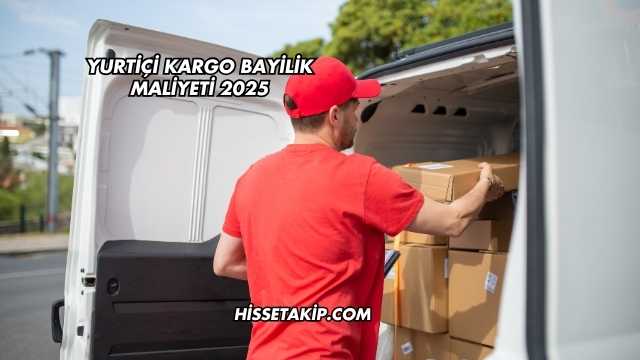 Yurtiçi Kargo Bayilik Maliyeti 2025