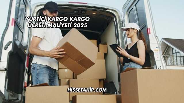Yurtiçi Kargo Kargo Ücreti Maliyeti 2025